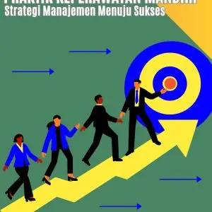 KEWIRAUSAHAAN DALAM PRAKTIK KEPERAWATAN MANDIRI Strategi Manajemen Menuju Sukses